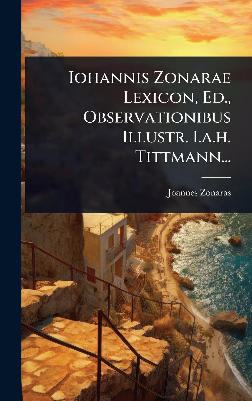 Vorderes Coverbild Iohannis Zonarae Lexicon, Ed., Observationibus Illustr. I.a.h. Tittmann...