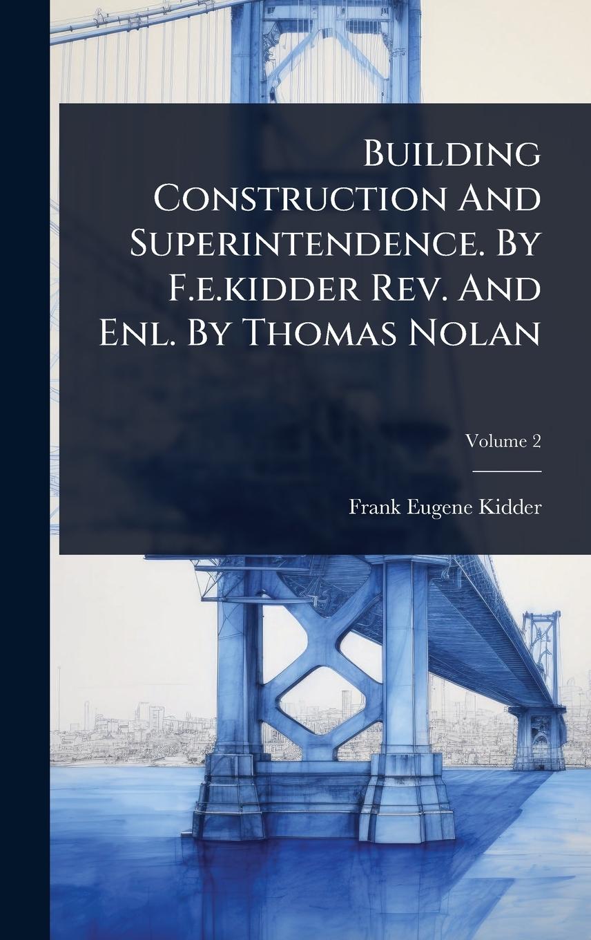 Vorderes Coverbild Building Construction And Superintendence. By F.e.kidder Rev. And Enl. By Thomas Nolan