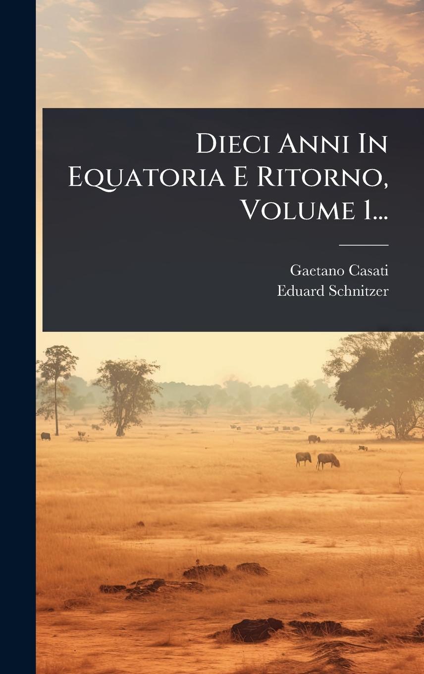 Vorderes Coverbild Dieci Anni In Equatoria E Ritorno, Volume 1...