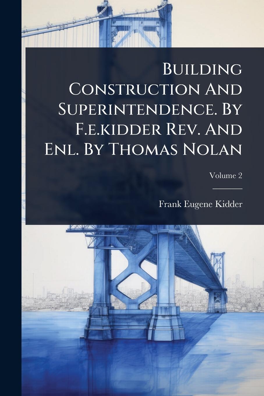 Vorderes Coverbild Building Construction And Superintendence. By F.e.kidder Rev. And Enl. By Thomas Nolan