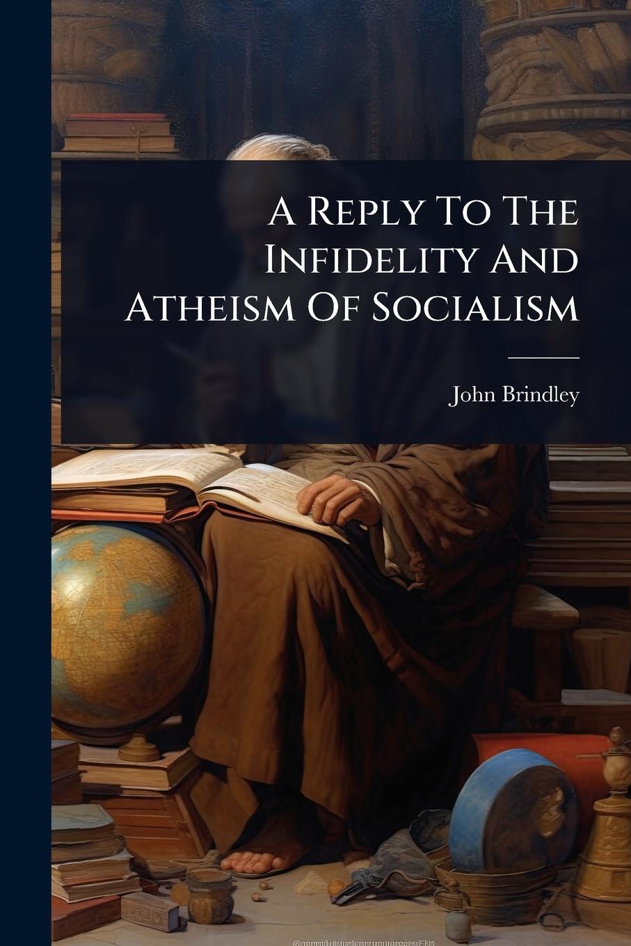Vorderes Coverbild A Reply To The Infidelity And Atheism Of Socialism