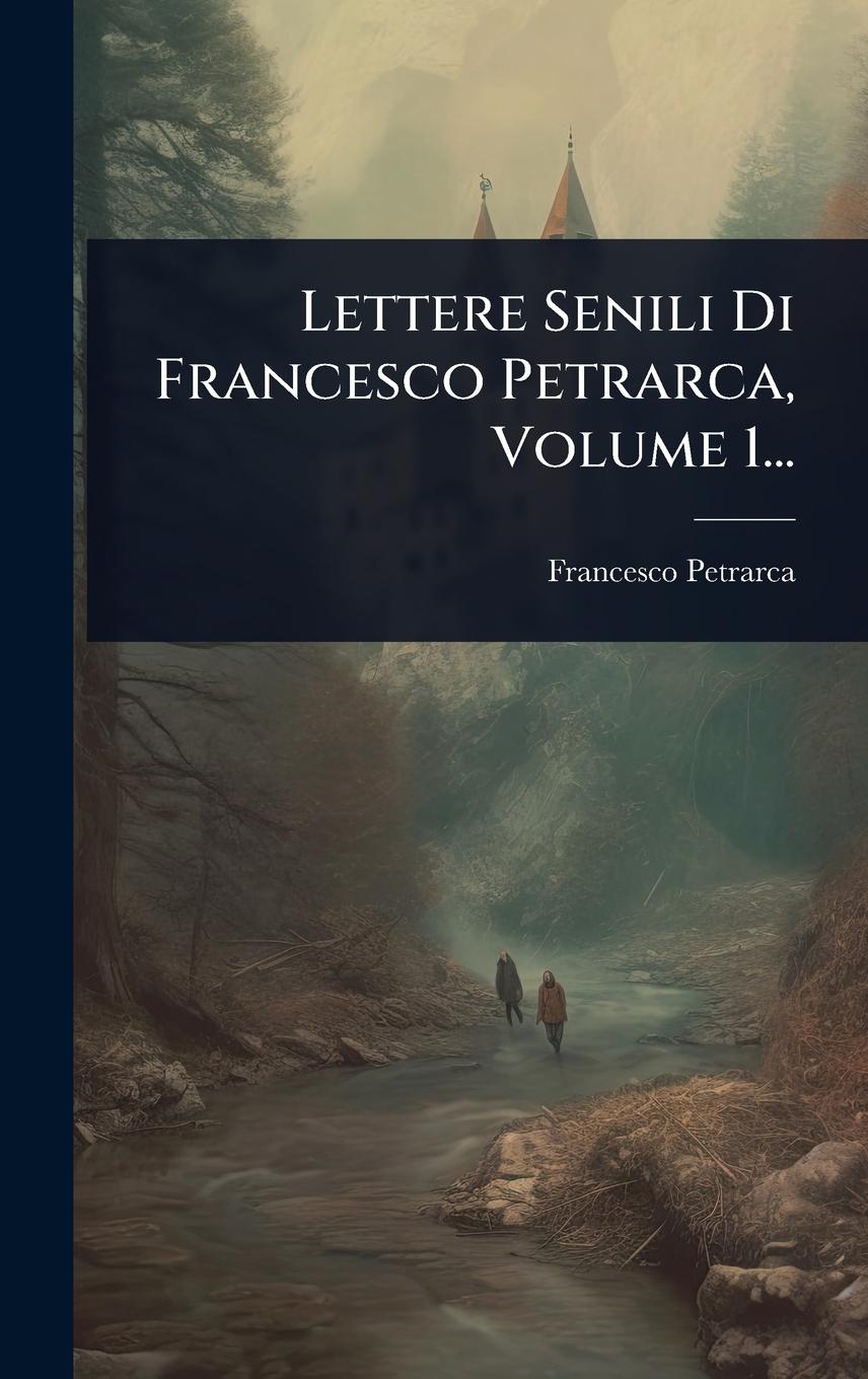 Vorderes Coverbild Lettere Senili Di Francesco Petrarca, Volume 1...