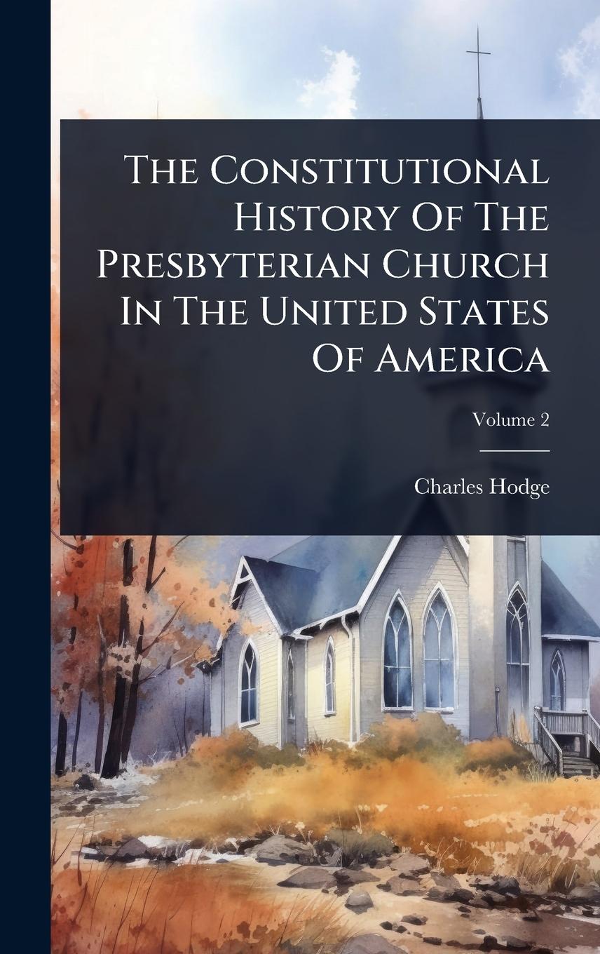 Vorderes Coverbild The Constitutional History Of The Presbyterian Church In The United States Of America