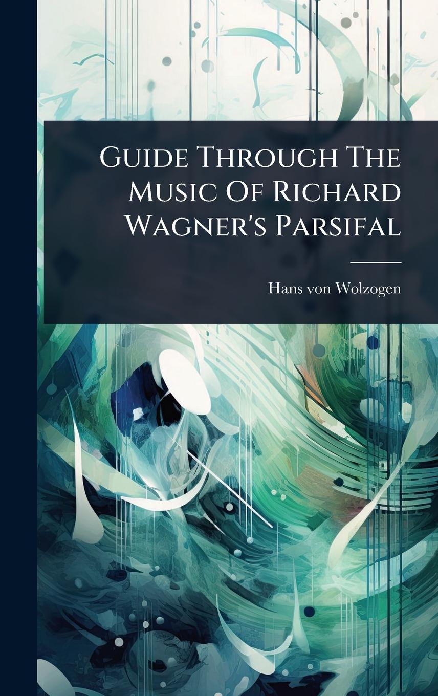 Vorderes Coverbild Guide Through The Music Of Richard Wagner's Parsifal