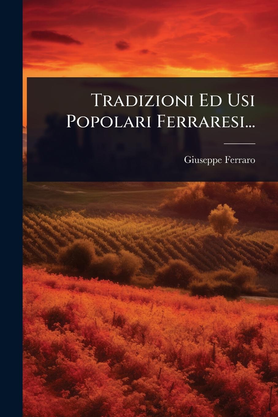 Vorderes Coverbild Tradizioni Ed Usi Popolari Ferraresi...