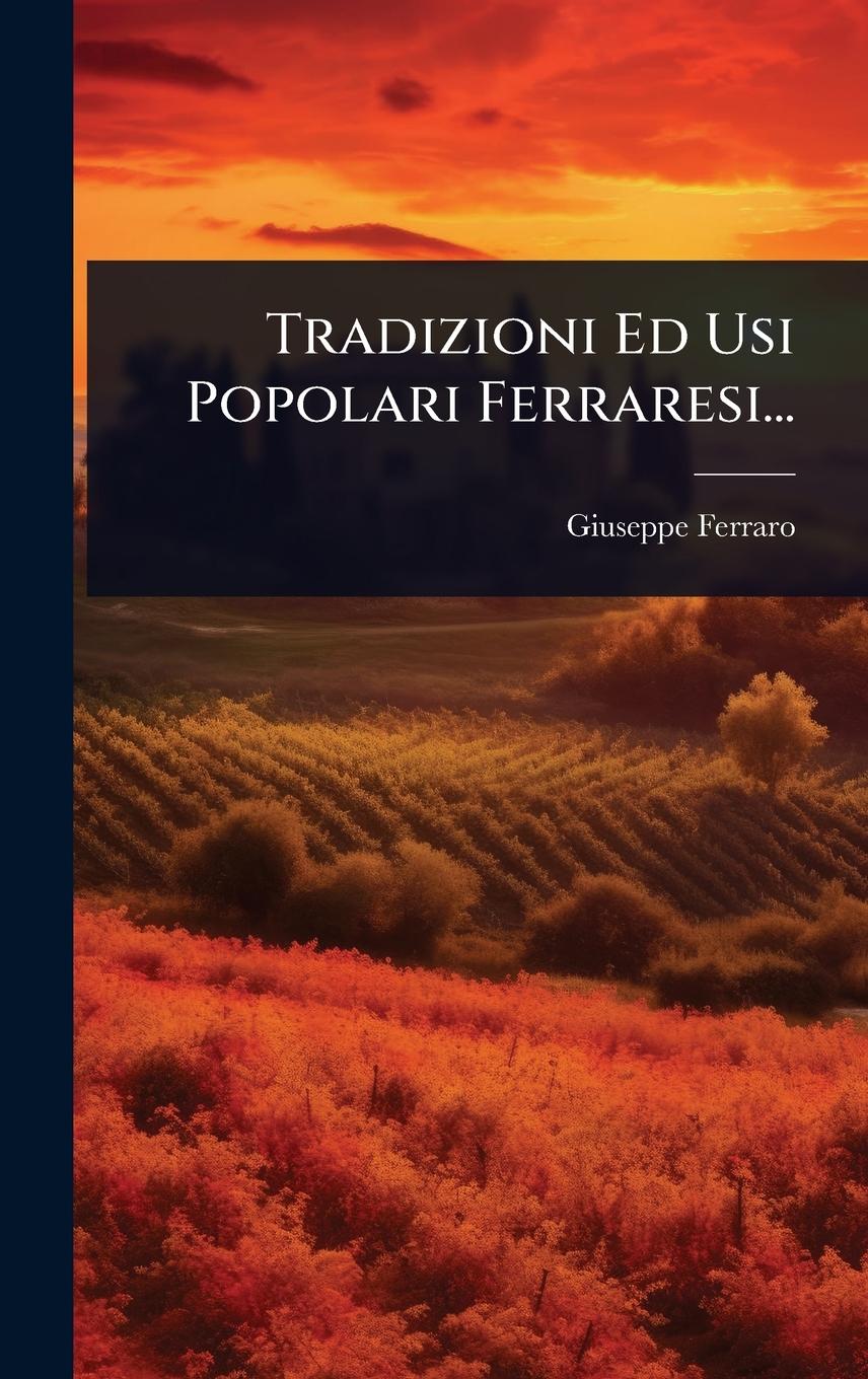 Vorderes Coverbild Tradizioni Ed Usi Popolari Ferraresi...