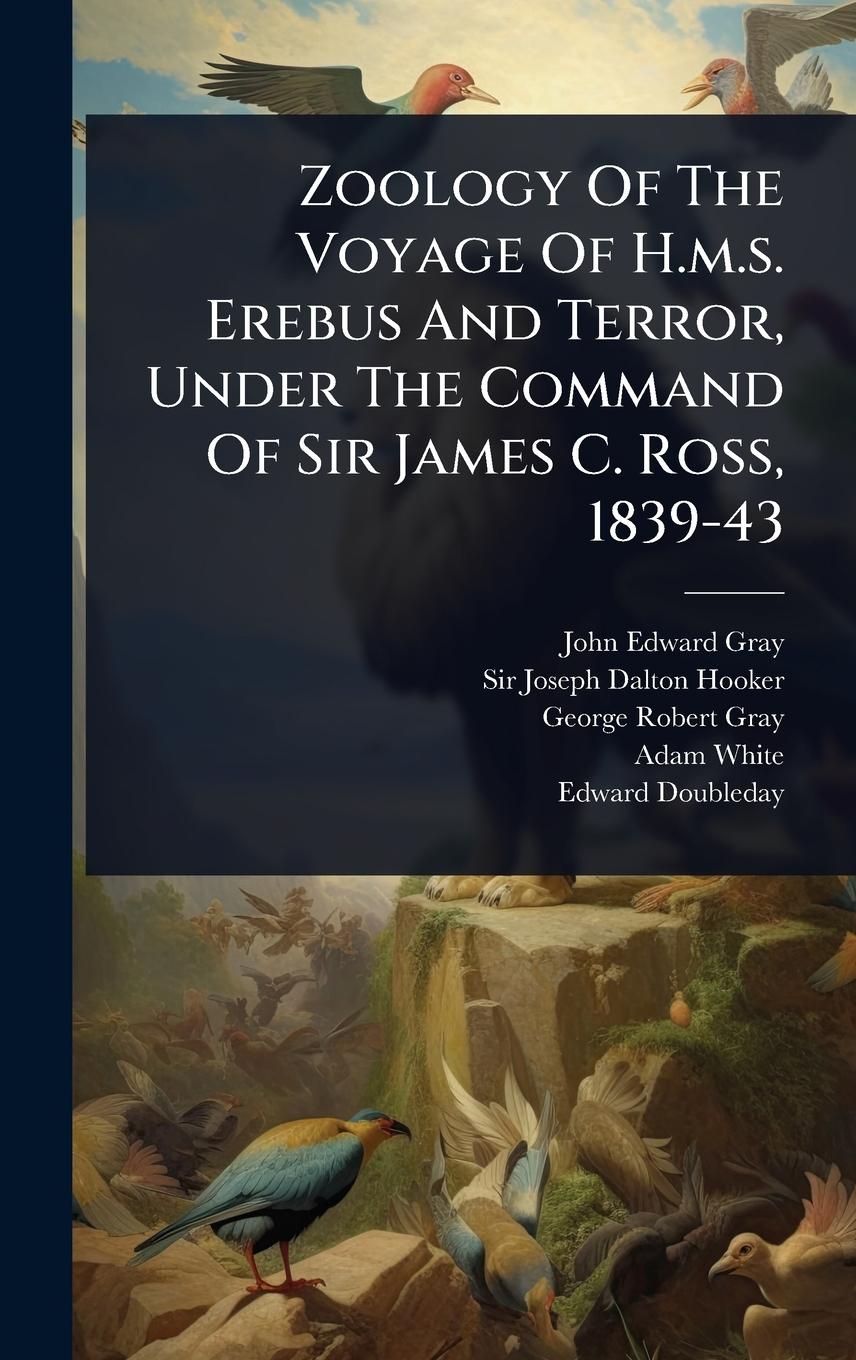 Vorderes Coverbild Zoology Of The Voyage Of H.m.s. Erebus And Terror, Under The Command Of Sir James C. Ross, 1839-43