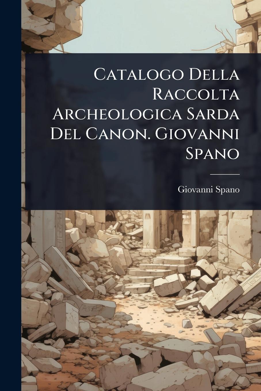 Vorderes Coverbild Catalogo Della Raccolta Archeologica Sarda Del Canon. Giovanni Spano