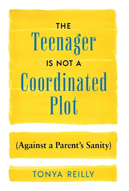 Vorderes Coverbild The Teenager Is Not a Coordinated Plot (Against a Parent's Sanity)