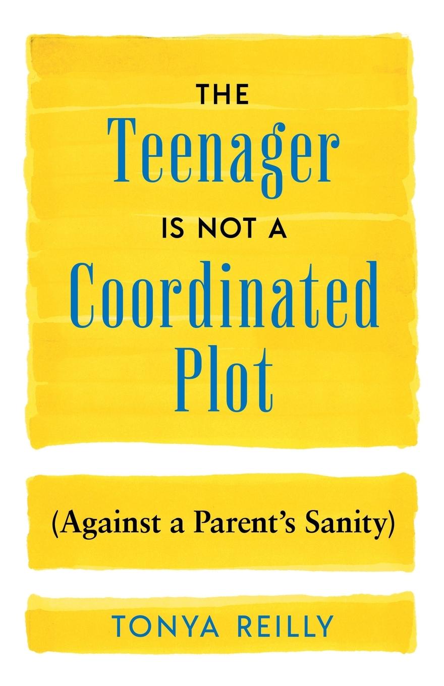 Vorderes Coverbild The Teenager Is Not a Coordinated Plot (Against a Parent's Sanity)