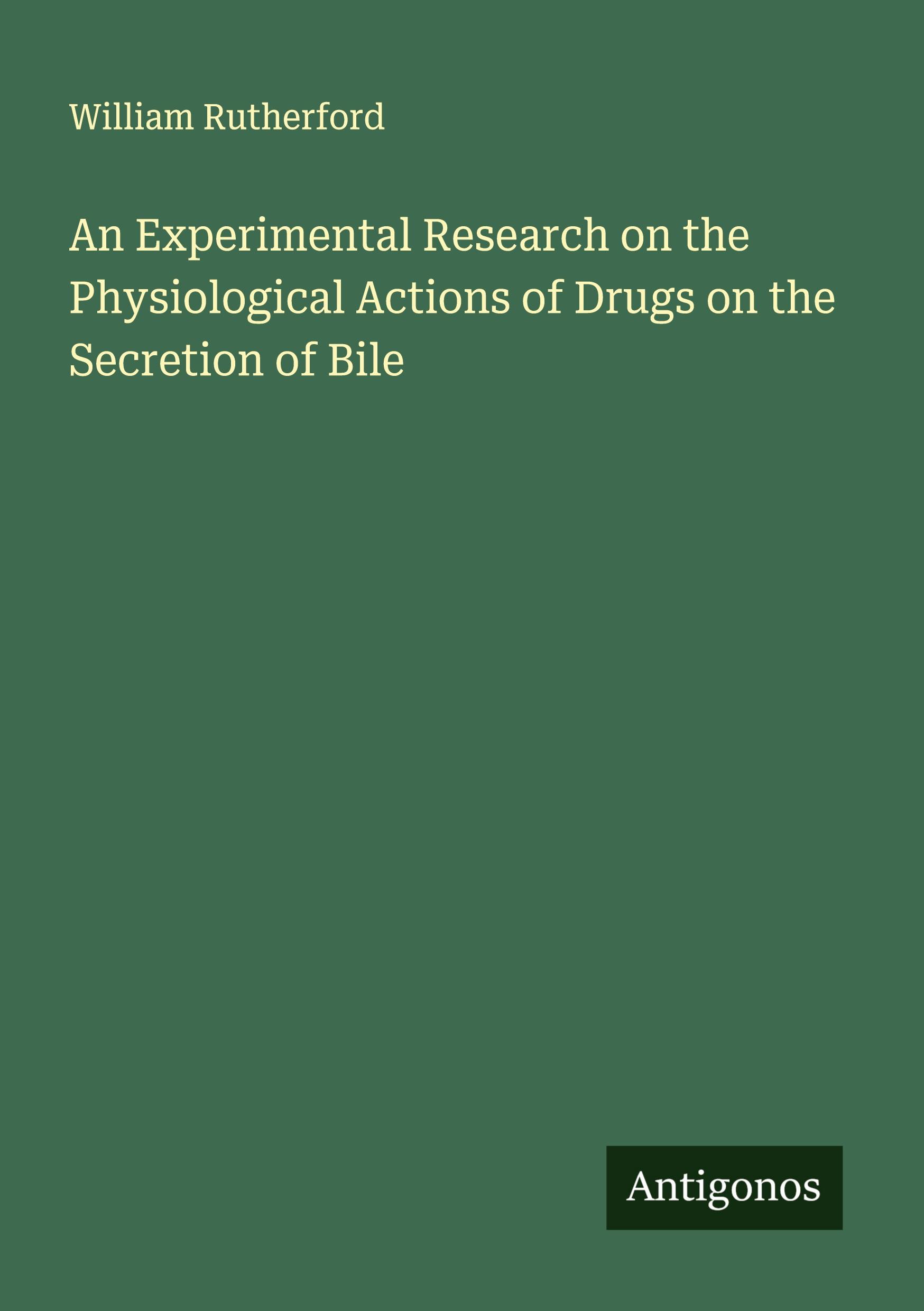 Vorderes Coverbild An Experimental Research on the Physiological Actions of Drugs on the Secretion of Bile