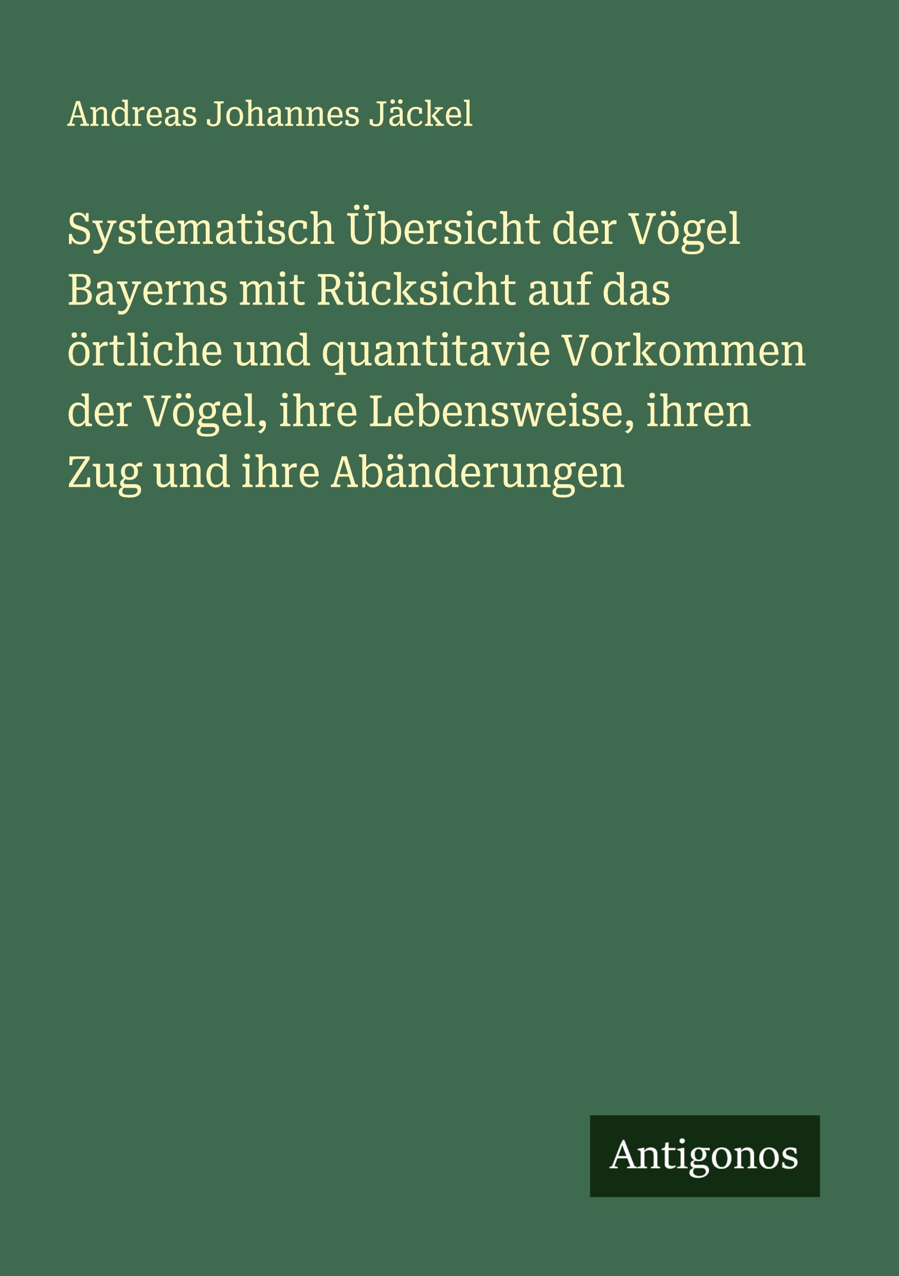 Vorderes Coverbild Systematisch Übersicht der Vögel Bayerns mit Rücksicht auf das örtliche und quantitavie Vorkommen der Vögel, ihre Lebensweise, ihren Zug und ihre Abänderungen