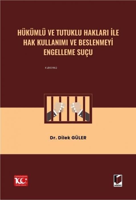 Vorderes Coverbild Hükümlü ve Tutuklu Haklari ile Hak Kullanimi ve Beslenmeyi Engelleme Sucu
