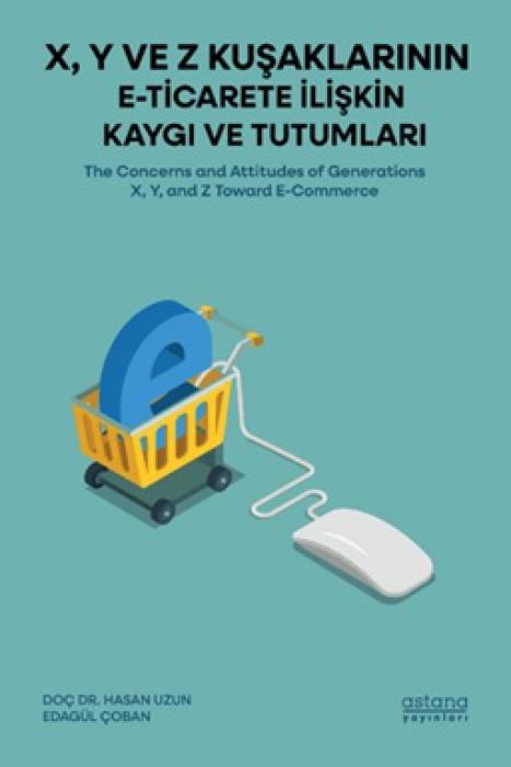 Vorderes Coverbild X, Y ve Z Kusaklarinin E-Ticarete Iliskin Kaygi ve Tutumlari