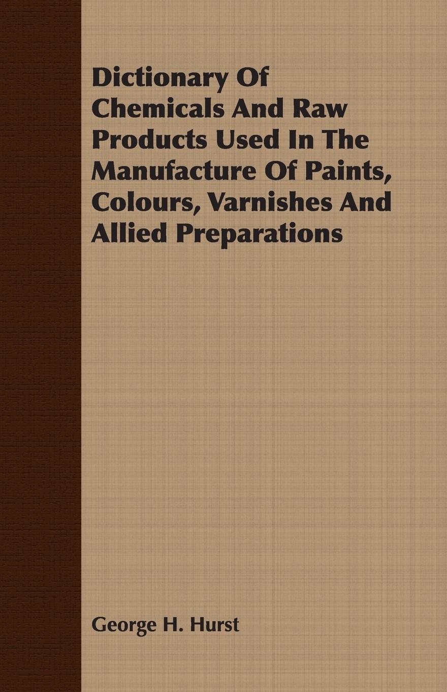 Vorderes Coverbild Dictionary Of Chemicals And Raw Products Used In The Manufacture Of Paints, Colours, Varnishes And Allied Preparations