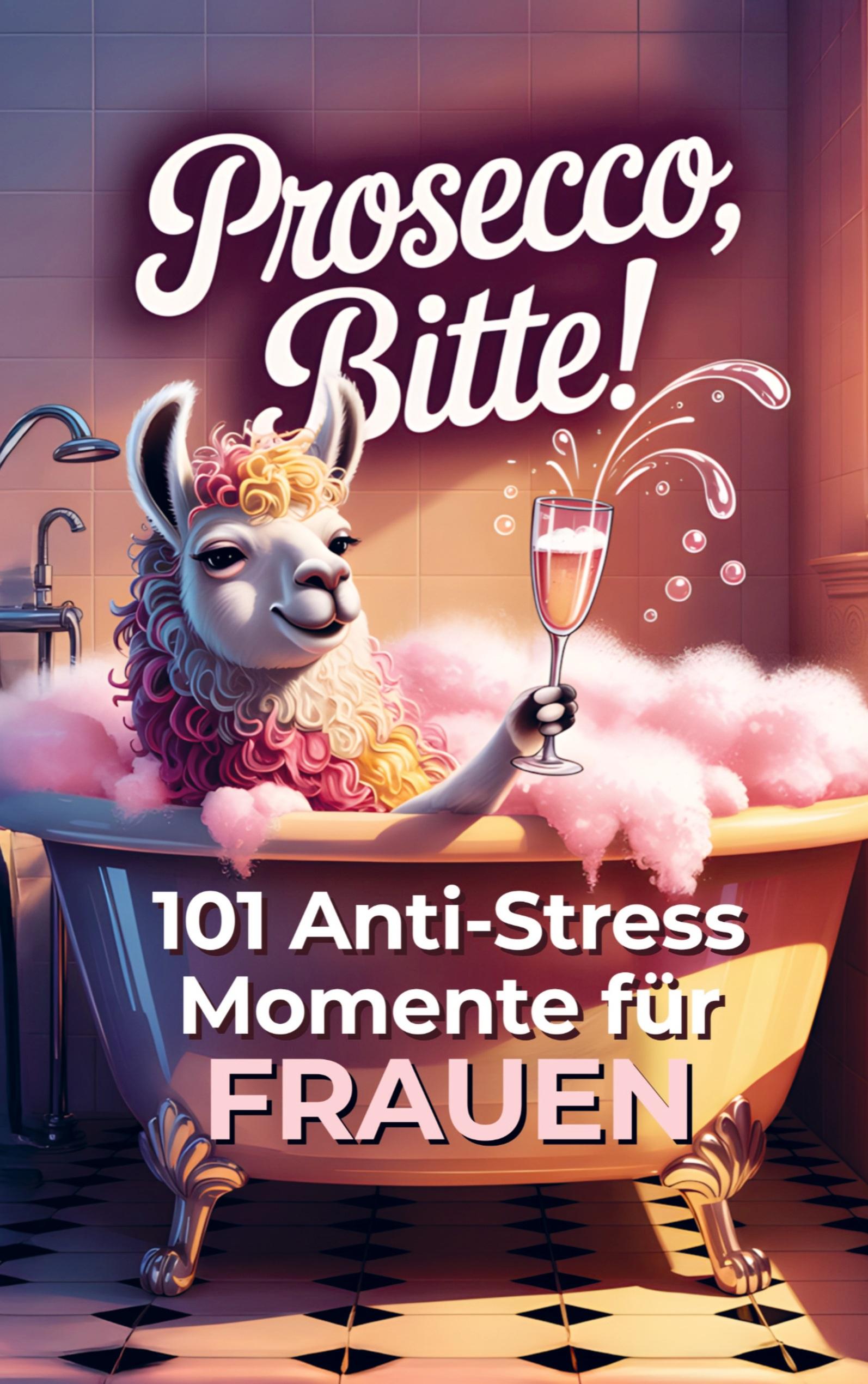 Vorderes Coverbild Prosecco bitte! 101 Anti-Stress-Momente für Frauen