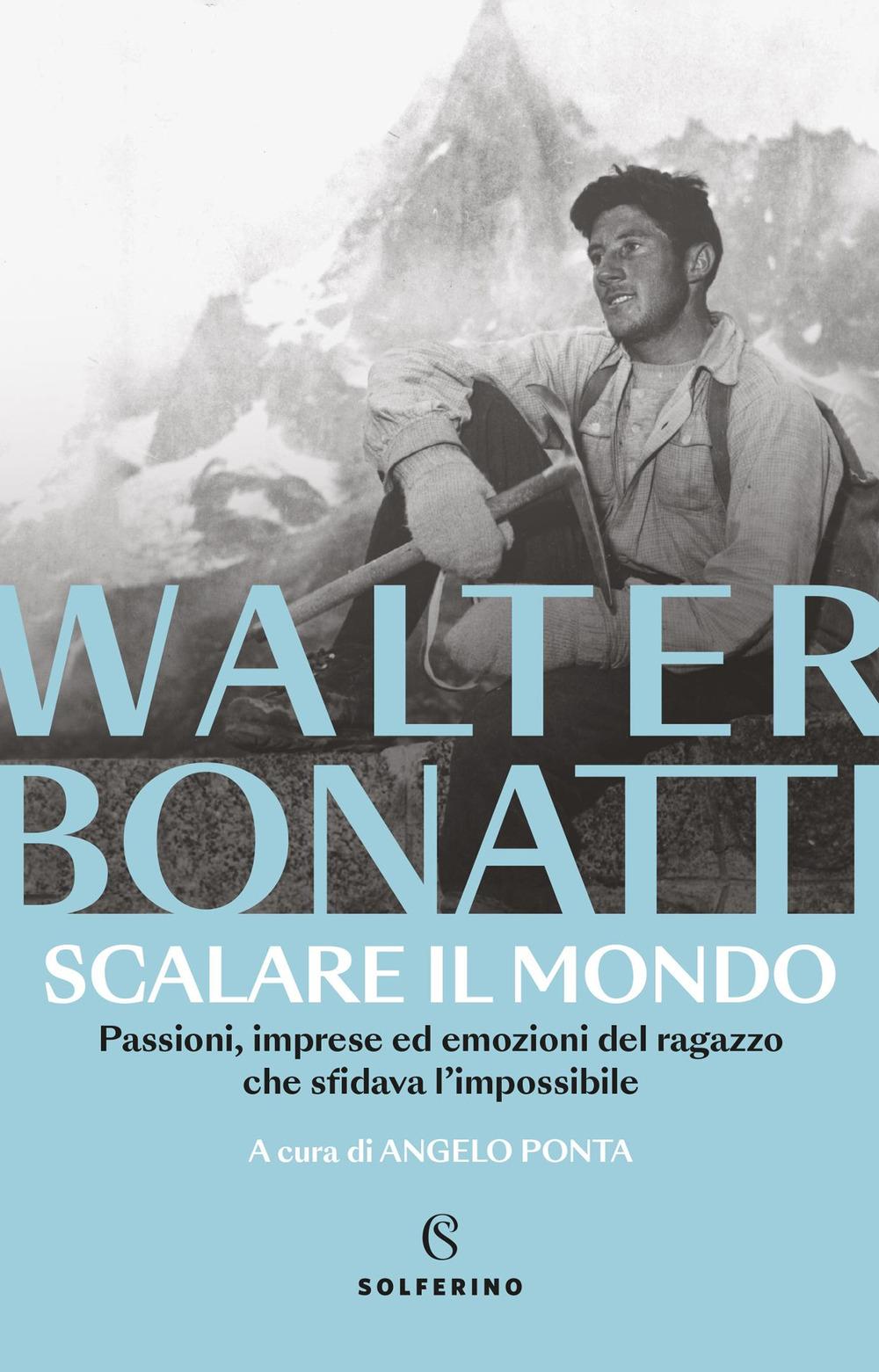 Vorderes Coverbild Scalare il mondo. Passioni, imprese ed emozioni del ragazzo che sfidava l'impossibile