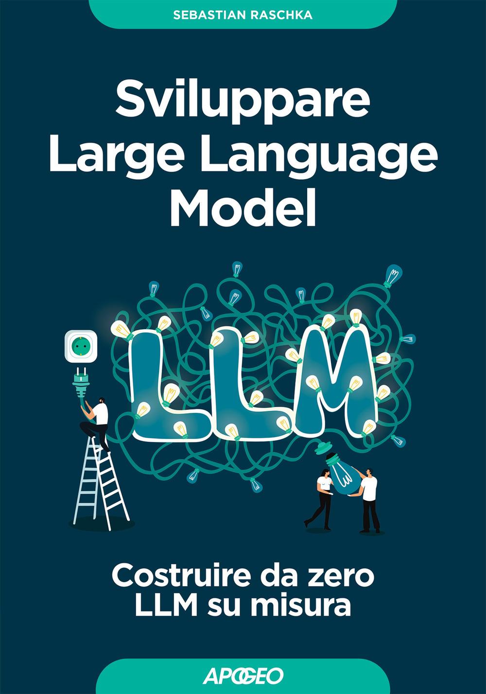 Vorderes Coverbild Sviluppare Large Language Model. Costruire da zero LLM su misura