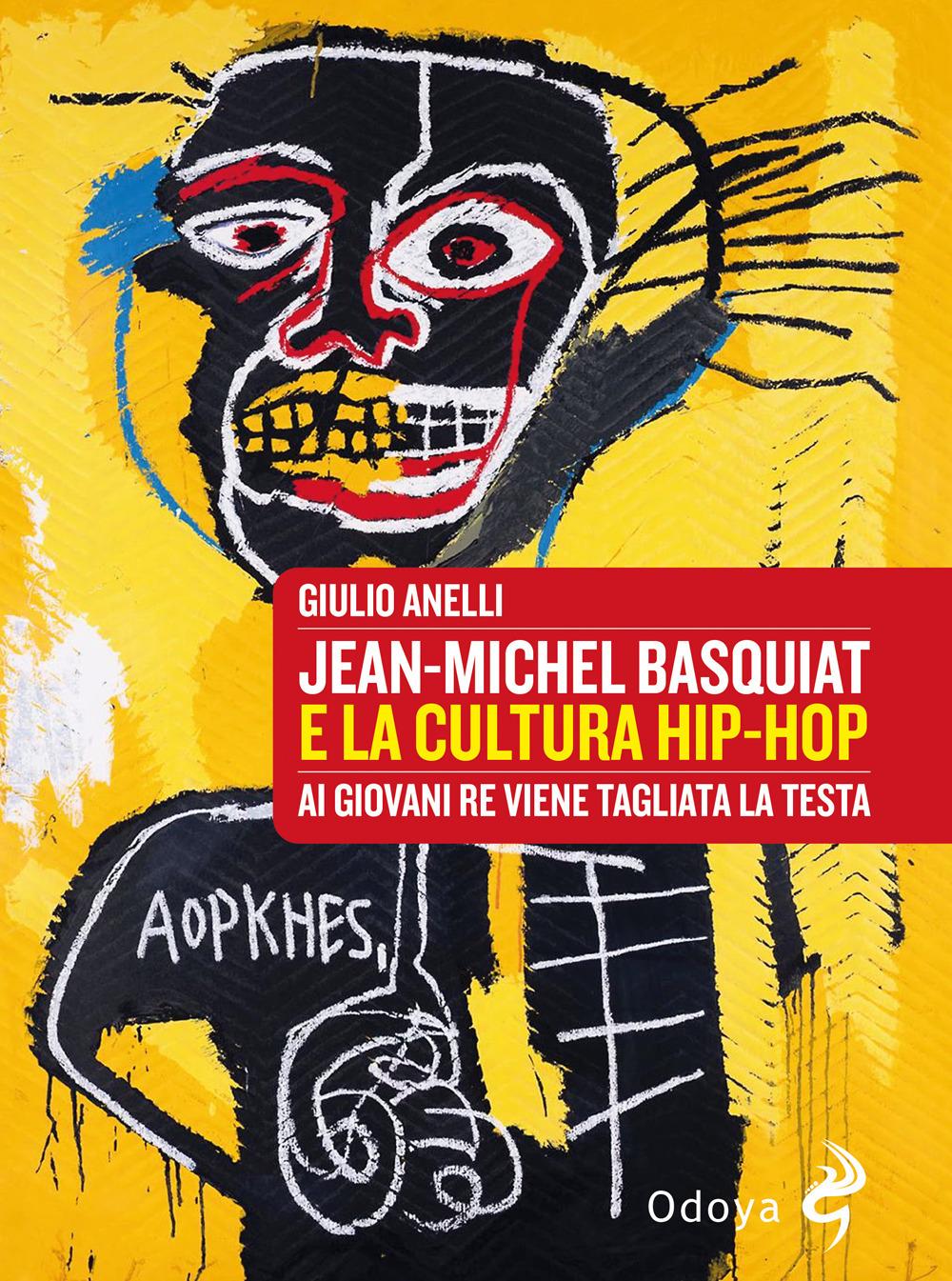 Vorderes Coverbild Jean-Michel Basquiat e la cultura hip-hop. Ai giovani re viene tagliata la testa