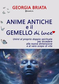 Vorderes Coverbild Anime antiche e il gemello di luce. Unirsi al proprio doppio spirituale per accedere alla nuova dimensione e al vero scopo di vita