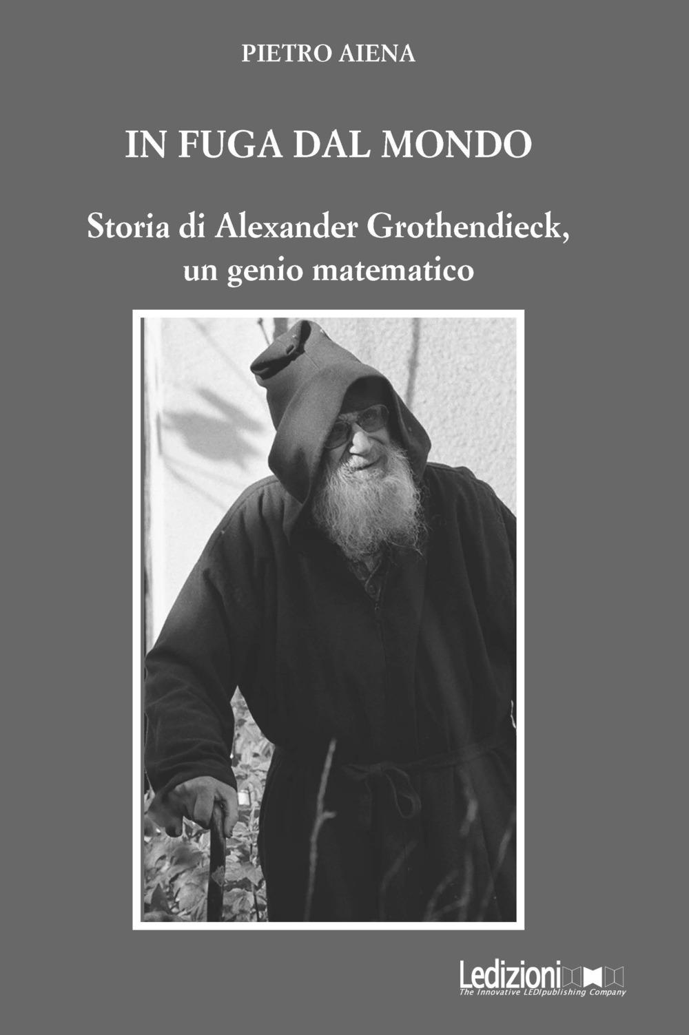 Vorderes Coverbild In fuga dal mondo. Storia di Alexander Grothendieck, un genio matematico