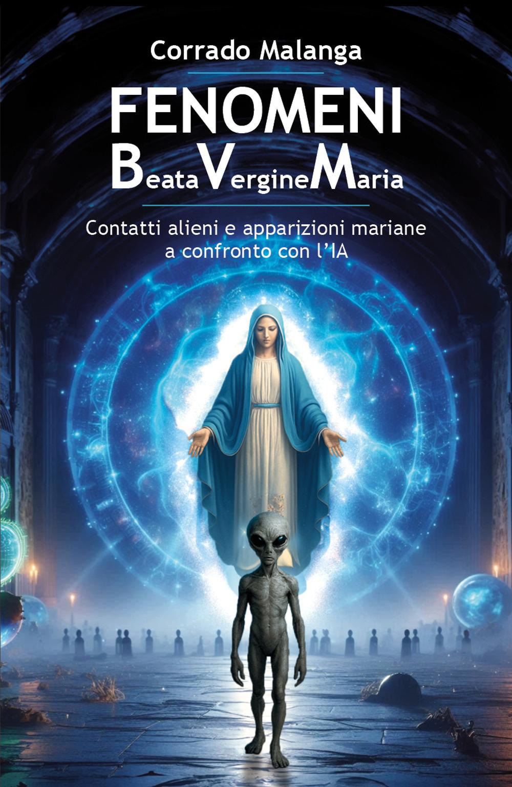 Vorderes Coverbild Fenomeni Beata Vergine Maria. Contatti alieni e apparizioni mariane a confronto con l'IA