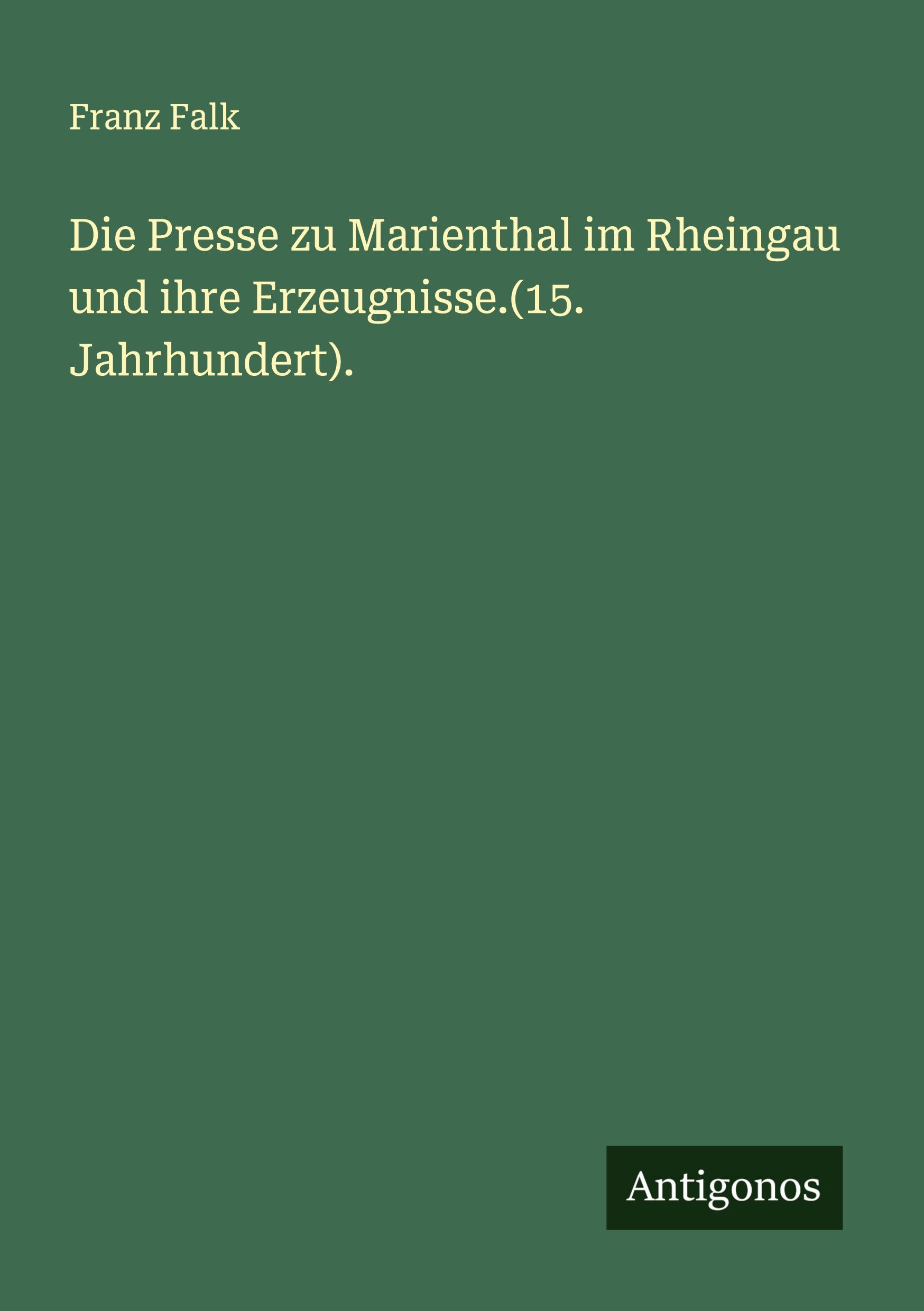 Vorderes Coverbild Die Presse zu Marienthal im Rheingau und ihre Erzeugnisse.(15. Jahrhundert).