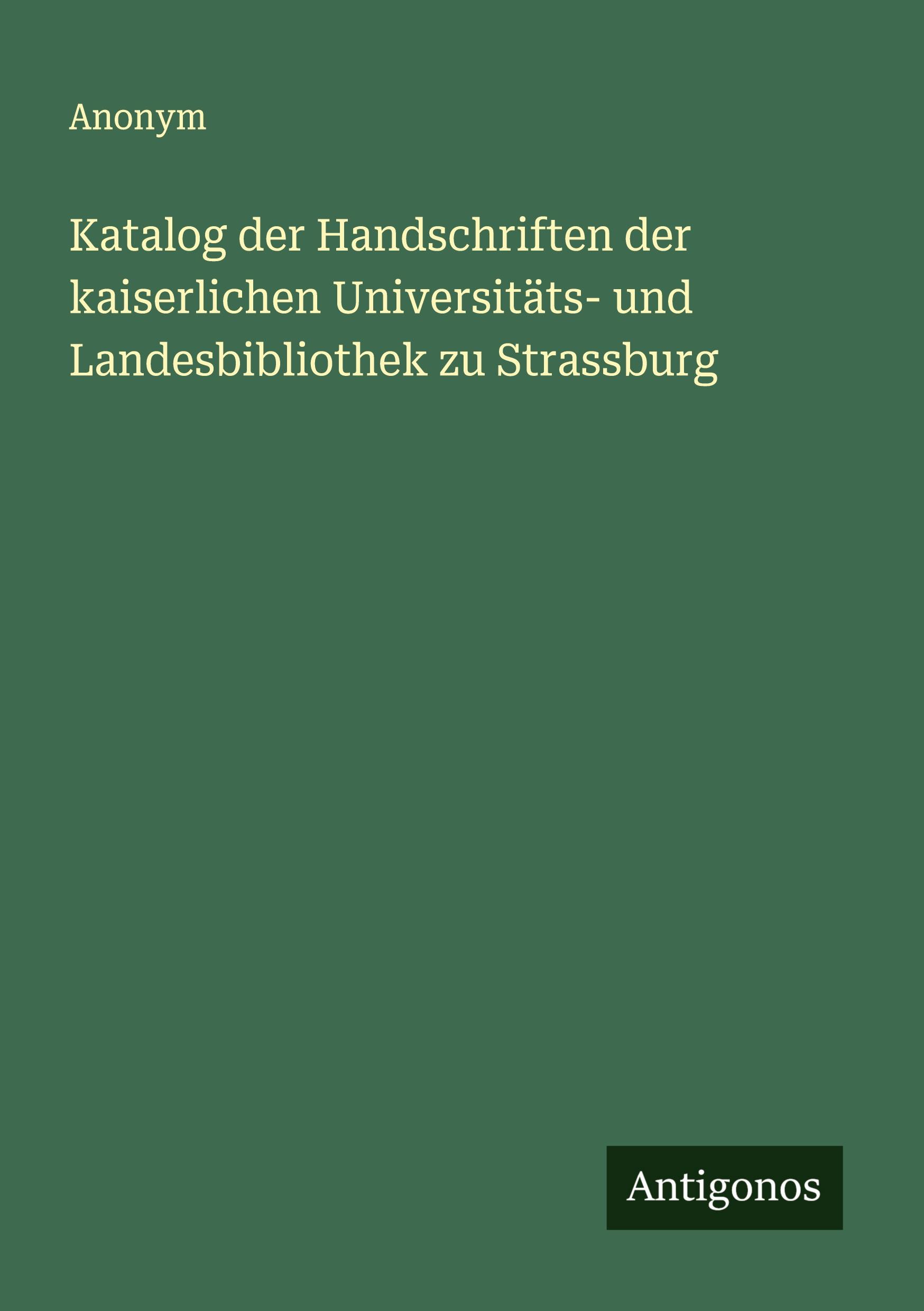 Vorderes Coverbild Katalog der Handschriften der kaiserlichen Universitäts- und Landesbibliothek zu Strassburg