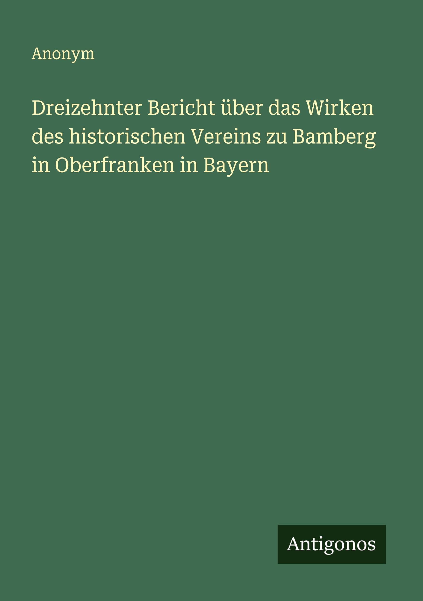 Vorderes Coverbild Dreizehnter Bericht über das Wirken des historischen Vereins zu Bamberg in Oberfranken in Bayern