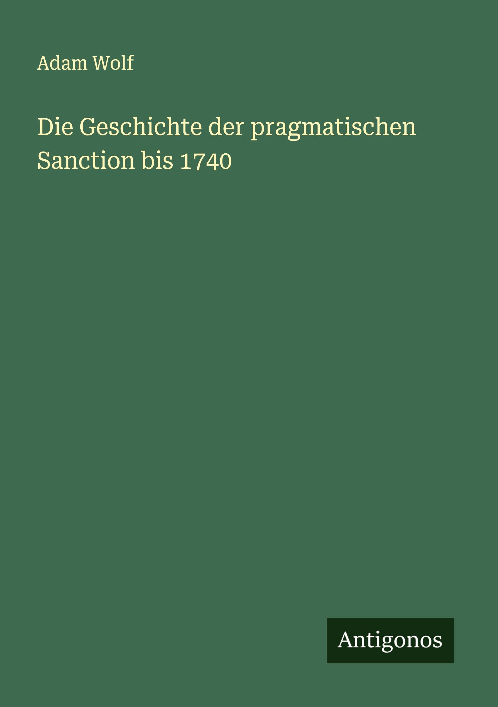 Vorderes Coverbild Die Geschichte der pragmatischen Sanction bis 1740