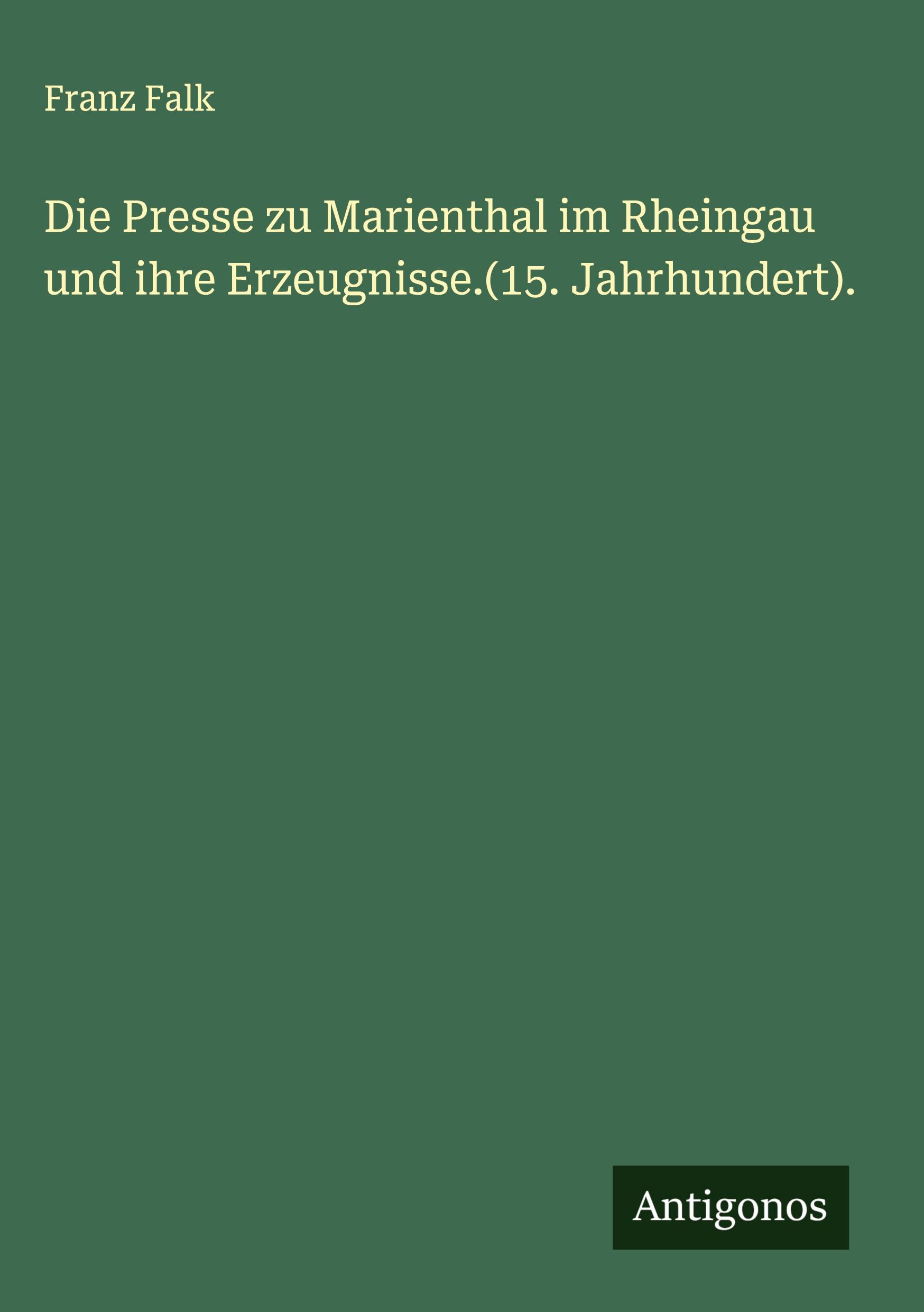 Vorderes Coverbild Die Presse zu Marienthal im Rheingau und ihre Erzeugnisse.(15. Jahrhundert).