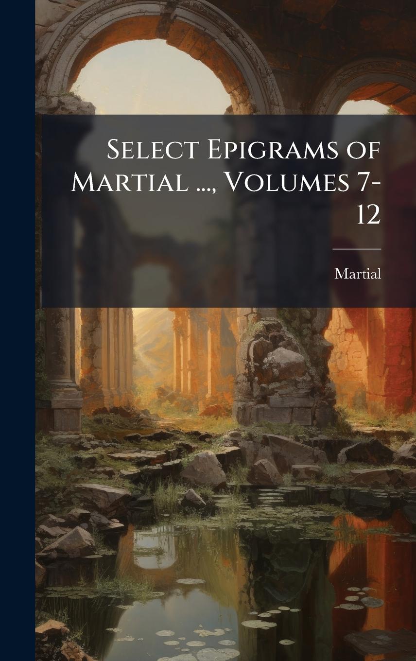 Vorderes Coverbild Select Epigrams of Martial ..., Volumes 7-12