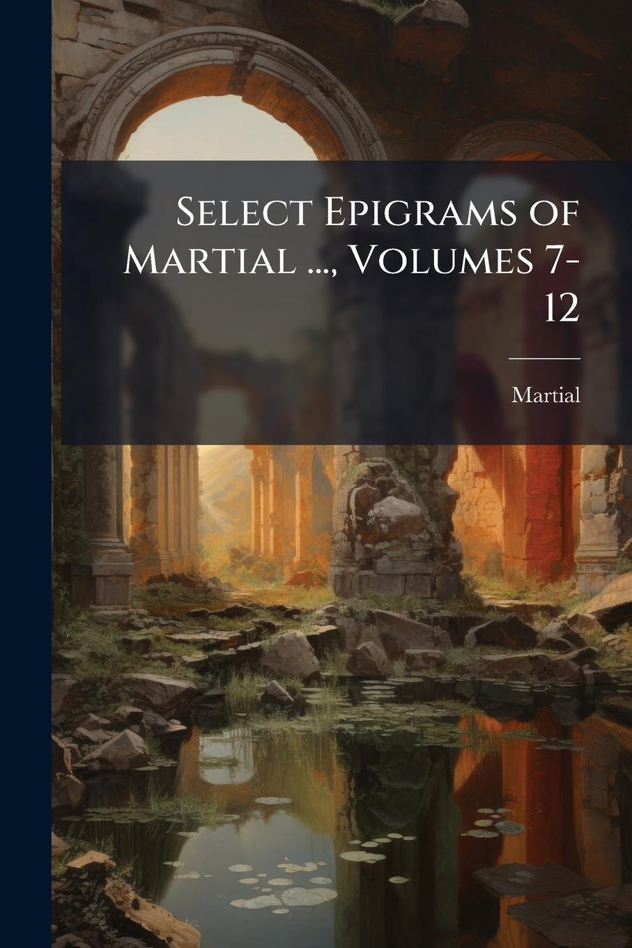 Vorderes Coverbild Select Epigrams of Martial ..., Volumes 7-12