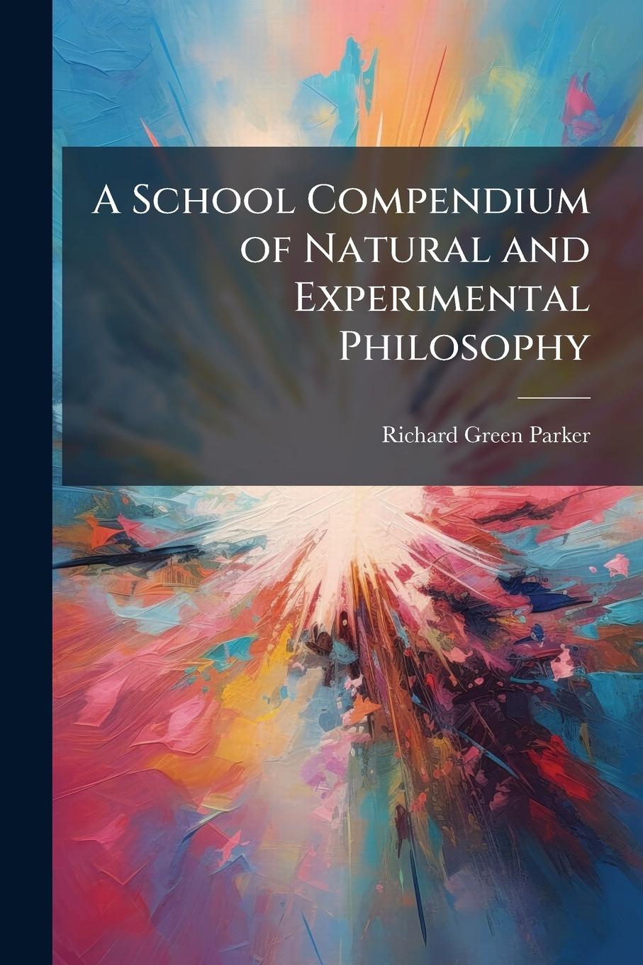 Vorderes Coverbild A School Compendium of Natural and Experimental Philosophy