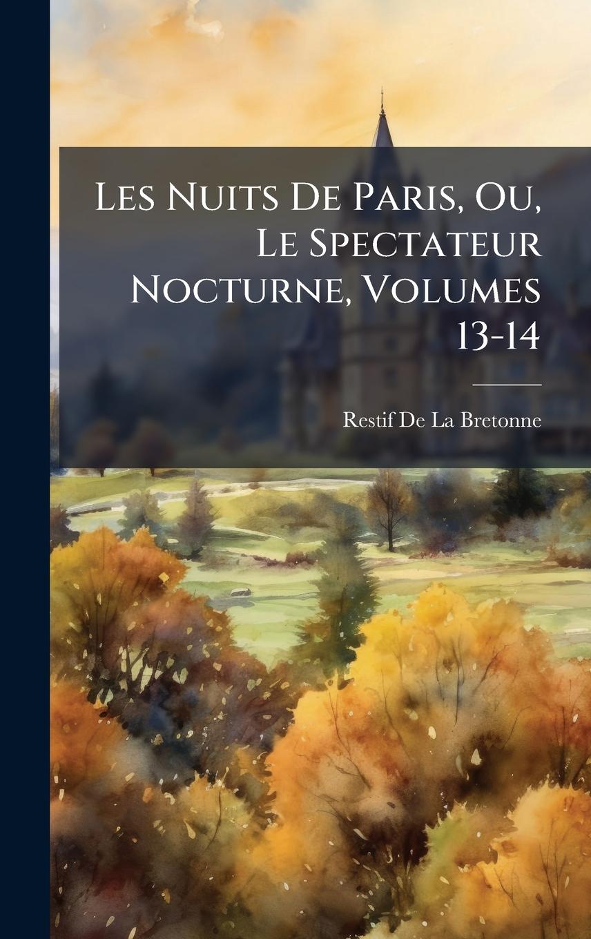 Vorderes Coverbild Les Nuits De Paris, Ou, Le Spectateur Nocturne, Volumes 13-14