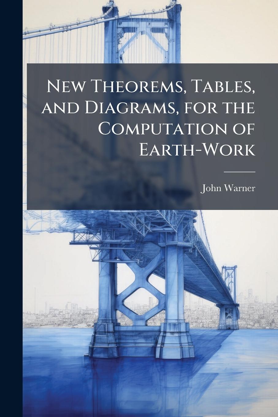 Vorderes Coverbild New Theorems, Tables, and Diagrams, for the Computation of Earth-Work
