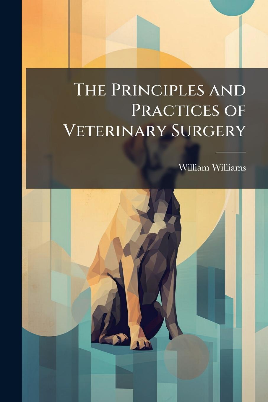 Vorderes Coverbild The Principles and Practices of Veterinary Surgery
