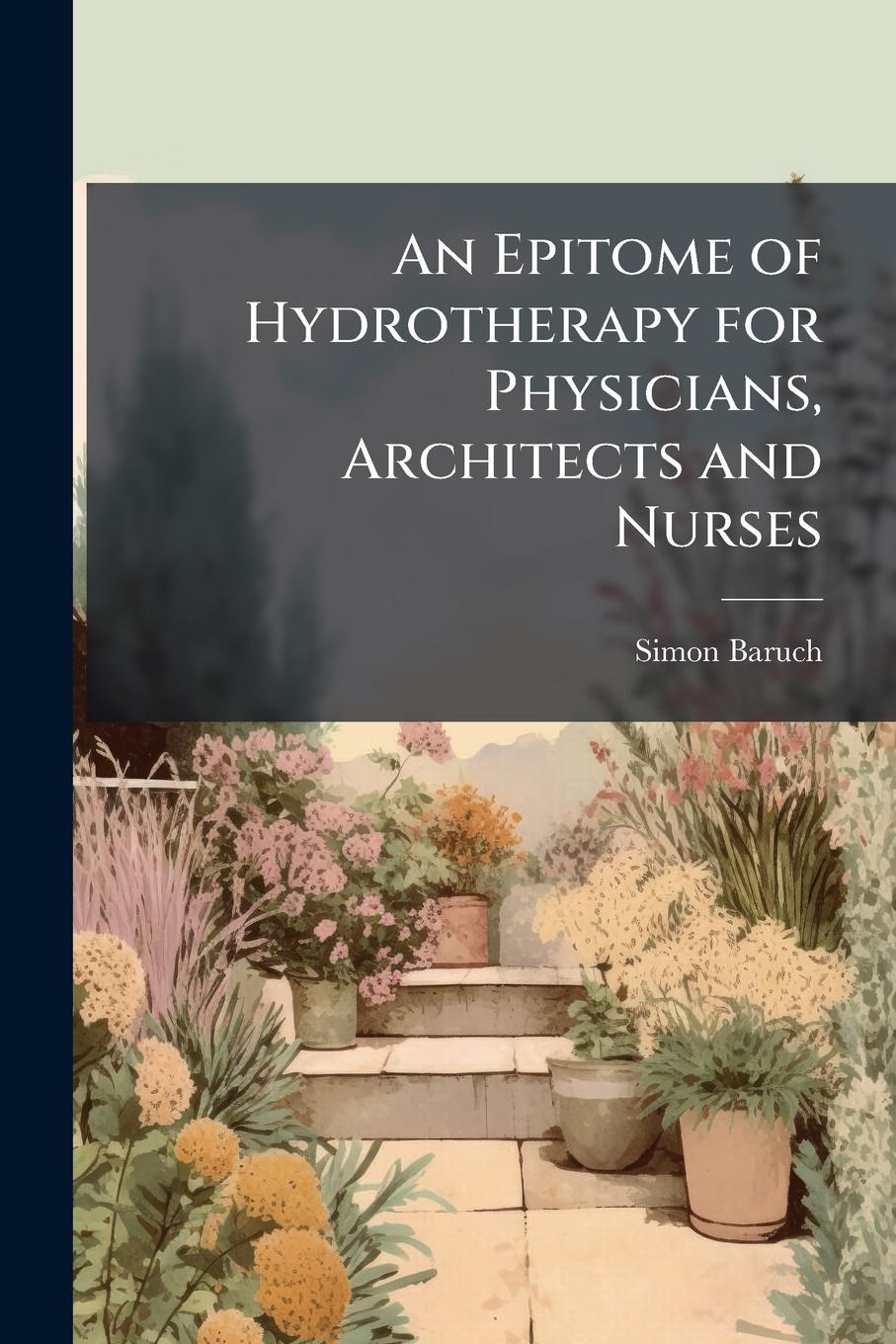 Vorderes Coverbild An Epitome of Hydrotherapy for Physicians, Architects and Nurses