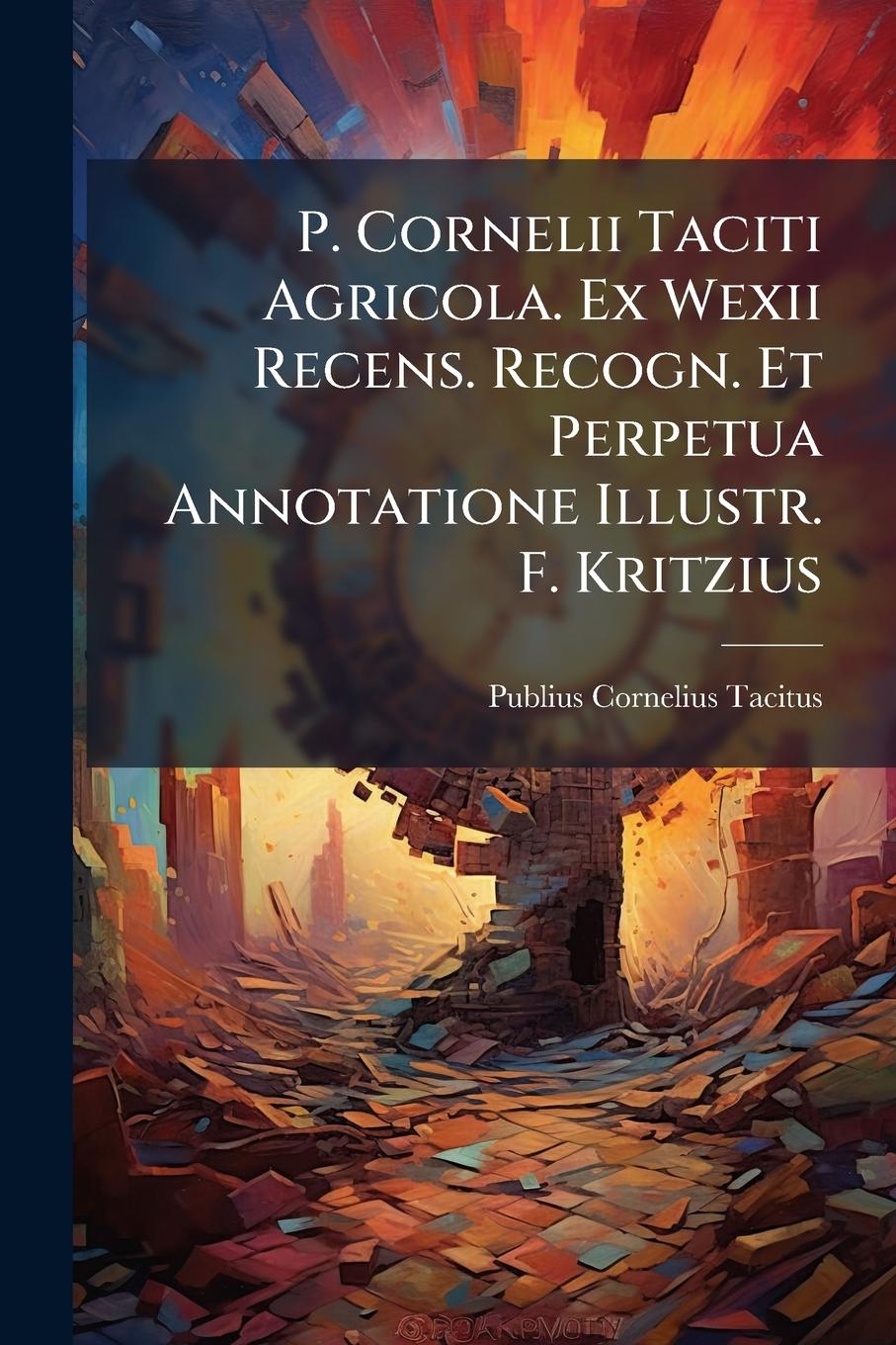 Vorderes Coverbild P. Cornelii Taciti Agricola. Ex Wexii Recens. Recogn. Et Perpetua Annotatione Illustr. F. Kritzius