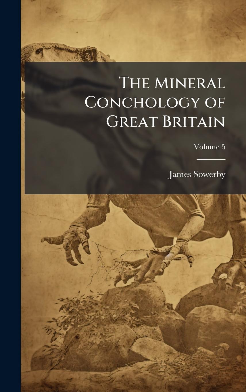 Vorderes Coverbild The Mineral Conchology of Great Britain