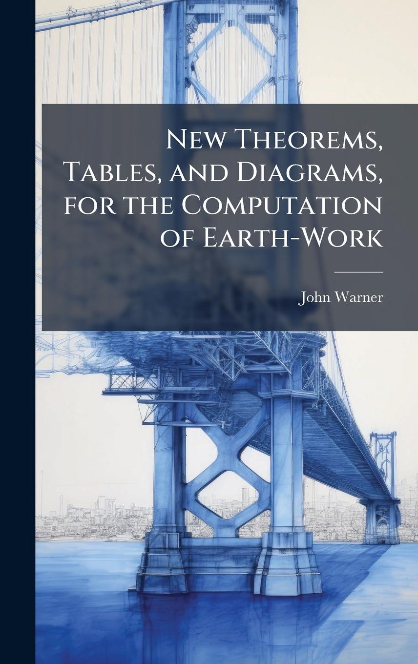 Vorderes Coverbild New Theorems, Tables, and Diagrams, for the Computation of Earth-Work