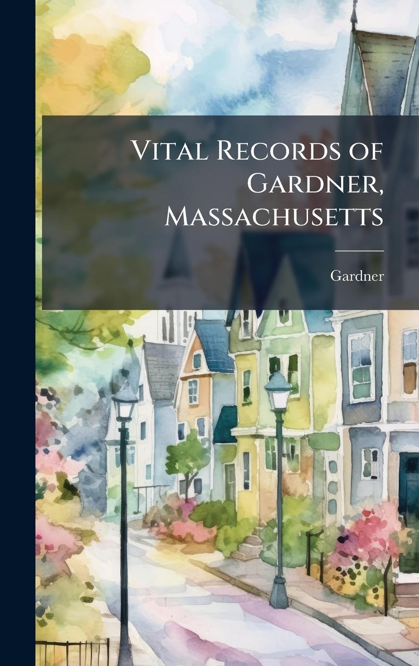Vorderes Coverbild Vital Records of Gardner, Massachusetts