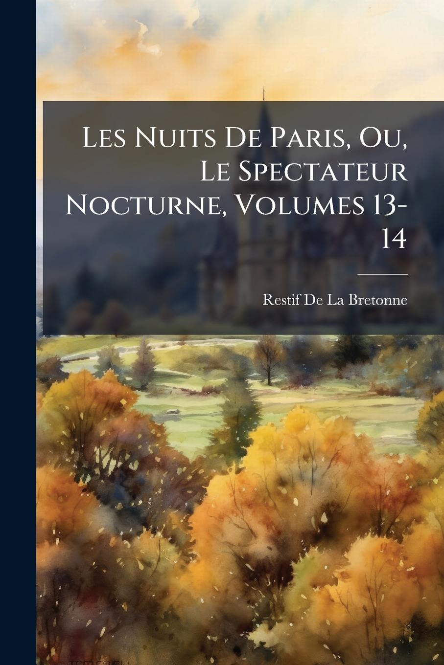 Vorderes Coverbild Les Nuits De Paris, Ou, Le Spectateur Nocturne, Volumes 13-14