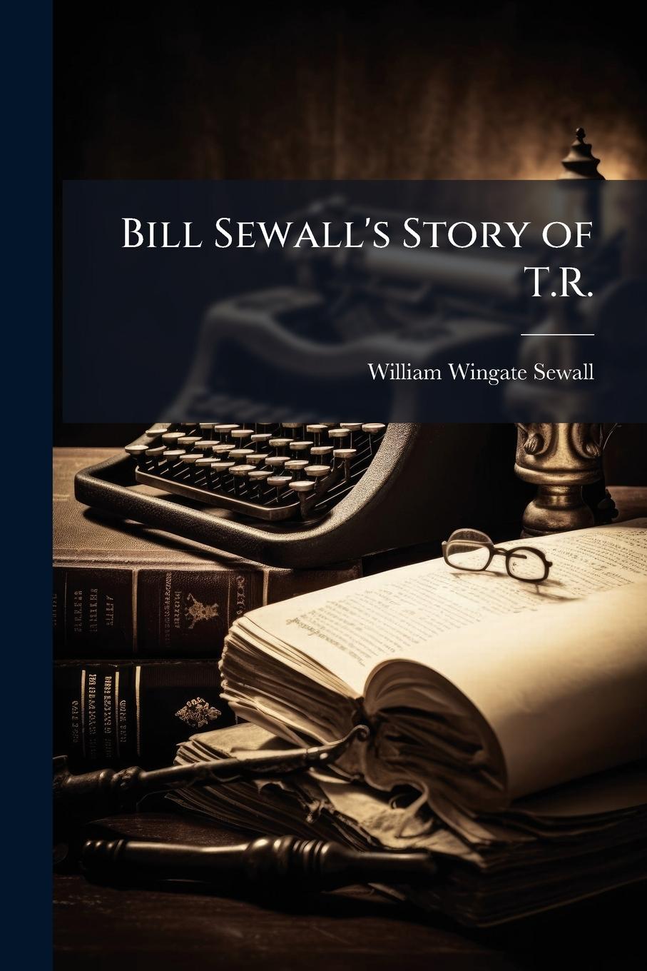 Vorderes Coverbild Bill Sewall's Story of T.R.