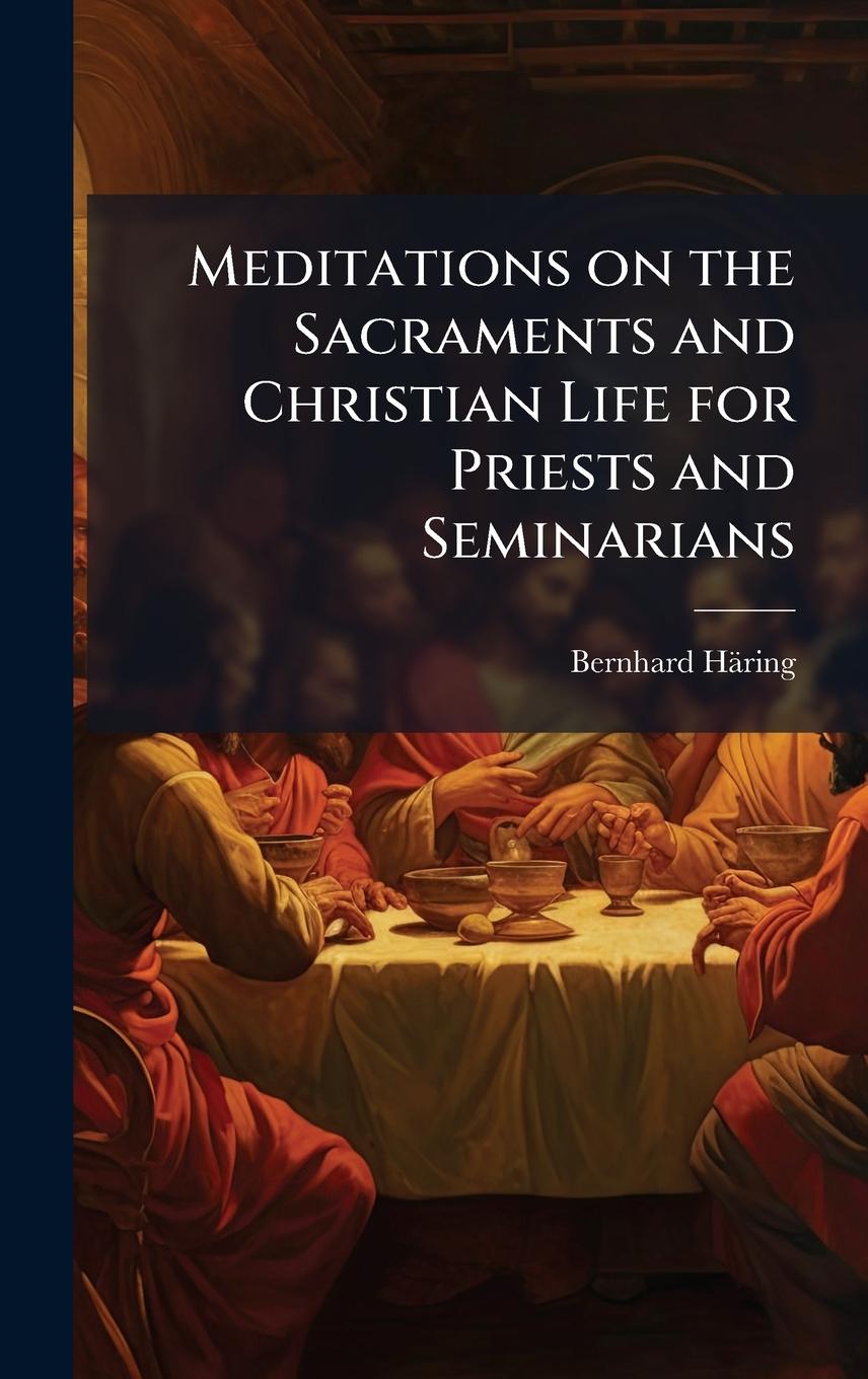 Vorderes Coverbild Meditations on the Sacraments and Christian Life for Priests and Seminarians
