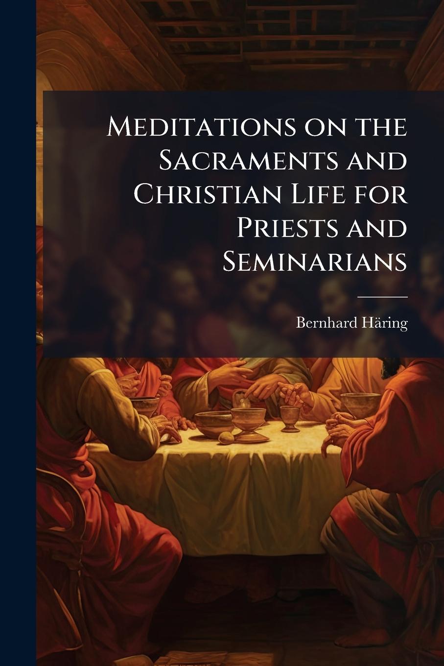 Vorderes Coverbild Meditations on the Sacraments and Christian Life for Priests and Seminarians