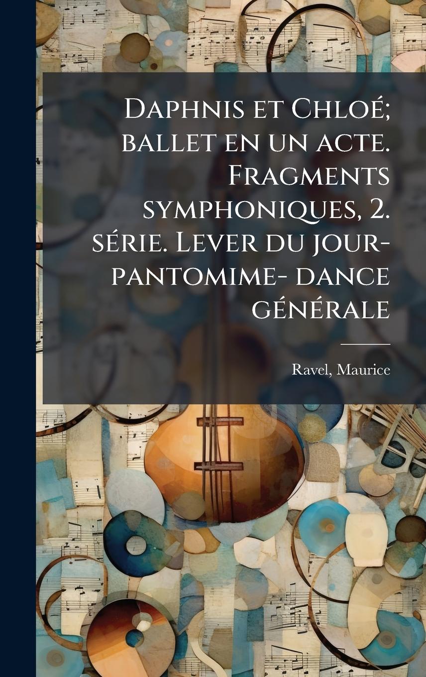 Vorderes Coverbild Daphnis et ChloÃ(c); ballet en un acte. Fragments symphoniques, 2. sÃ(c)rie. Lever du jour- pantomime- dance gÃ(c)nÃ(c)rale