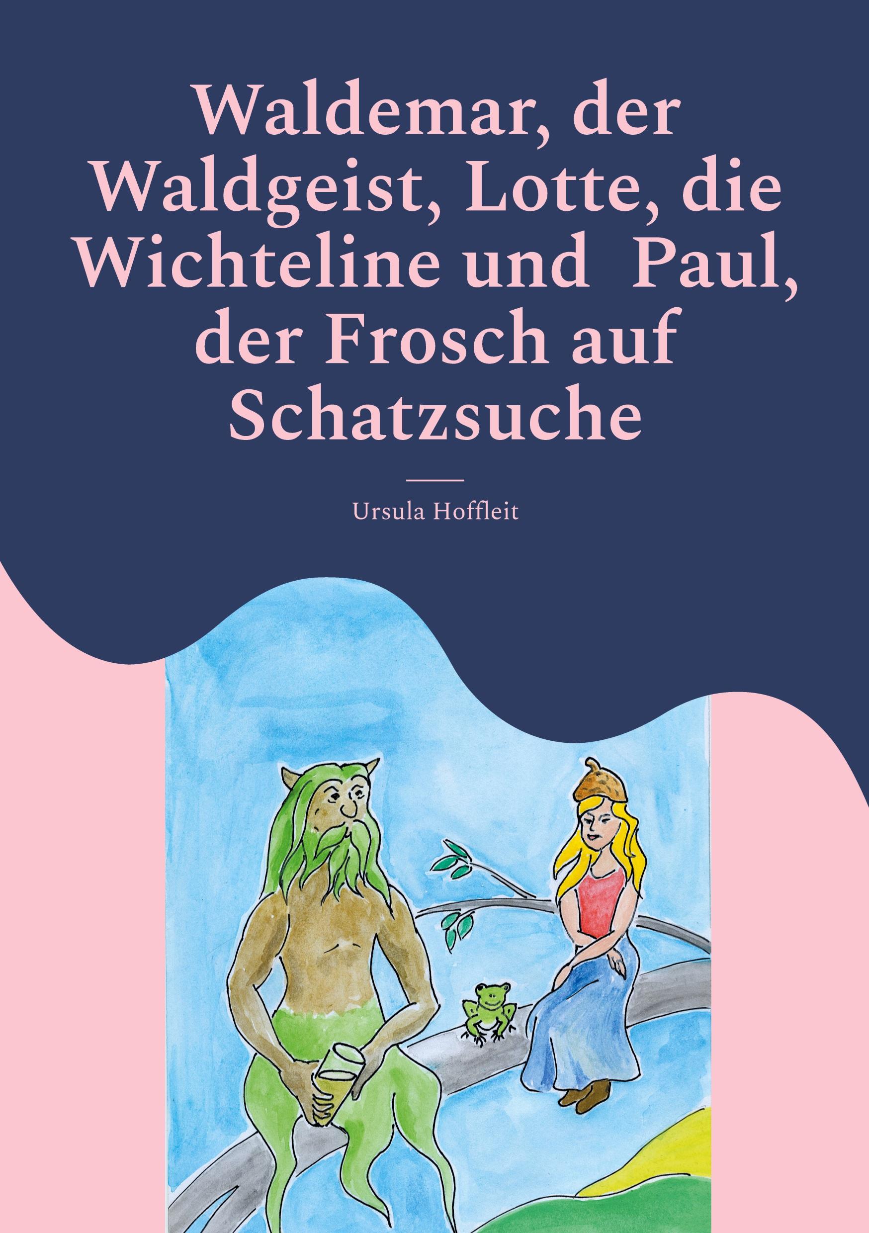 Vorderes Coverbild Waldemar, der Waldgeist, Lotte, die Wichteline und  Paul, der Frosch auf Schatzsuche