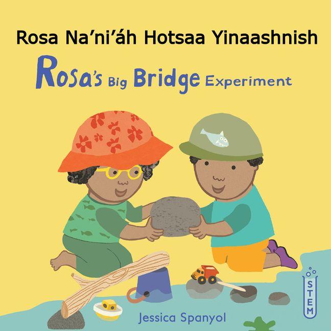 Vorderes Coverbild Rosa Na'ni'áh Hotsaa Yinaashnish / Rosa's Big Bridge Experiment (Navajo Bilingual Edition)
