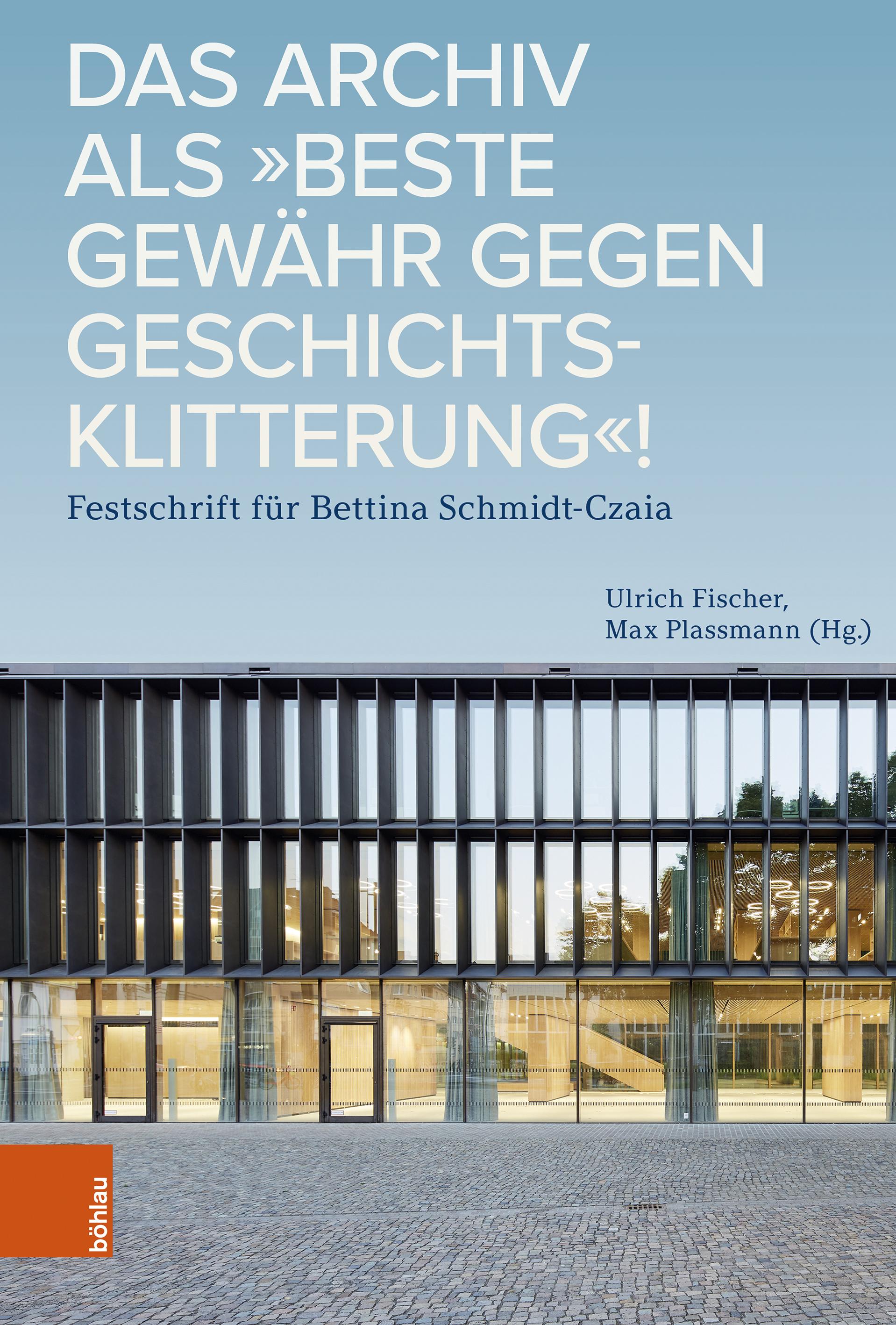 Vorderes Coverbild Das Archiv als "beste Gewähr gegen Geschichtsklitterung"!